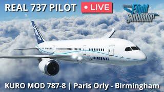 Real 737 Pilot LIVE  Flying the B787-8 Kuro Mod in MSFS  Paris Orly – Birmingham