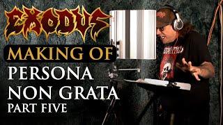 EXODUS - Persona Non Grata PART 5 - Making of Album OFFICIAL TRAILER