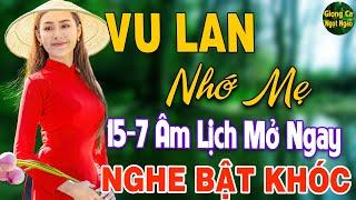 Vu Lan Nhớ Mẹ Tháng 7 Âm Lịch Mở Nghe Ngay Liên Khúc Nhạc Vu Lan Này Mùa Vu Lan Ai Nghe Cũng Khóc