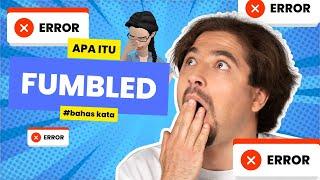 APA ITU FUMBLED?