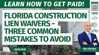 Florida Construction Lien Waivers - Three Common Mistakes to Avoid