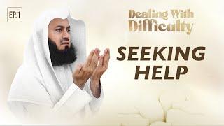 Dealing with Difficulty  Ep 01 - Seeking Help  Mufti Menk