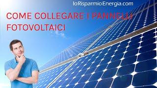 Come collegare i pannelli fotovoltaici • Collegamento in serie e parallelo.