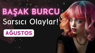 Başak Burcu Ağustos Ayında Sarsıcı Olaylara Hazır Ol