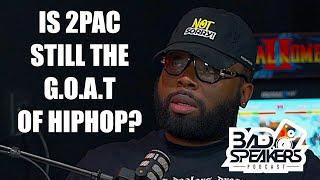 Is 2Pac Still The G.O.A.T. Of Hip-Hop?  Bad Speakers Podcast