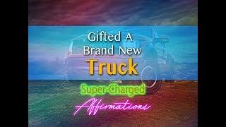 Gifted A Brand New Truck - I Have Been Given A Brand New Truck - Super-Charged Affirmations