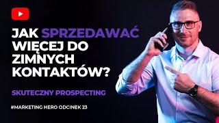 Jak sprzedawać więcej do zimnych kontaktów? Skuteczny Prospecting  odcinek 23  Marketing HERO