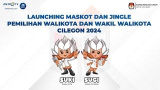 LIVE - LAUNCHING MASKOT JINGLE PEMILIHAN WALIKOTA & WAKIL WALIKOTA CILEGON 2024