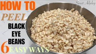 SIX EASY WAYS TO PEEL PREP & STORE  BLACK  EYE BEANS FOR YOUR KOOSE  AKARA  MOI MOI  TUBAANI