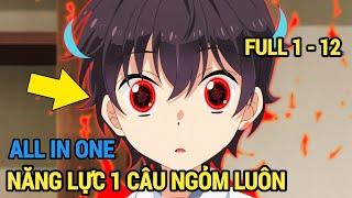 ALL IN ONE  Năng Lực 1 Câu Ngỏm Luôn Nên Vô Đối  Full 1-12  Review Anime