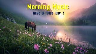 GOOD MORNING MUSIC - Wake Up Happy & Positive Energy Peaceful Birds Singing For Soothing Relaxation