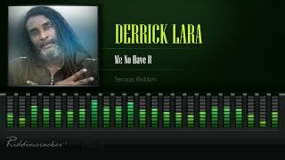 Derrick Lara - Me No Have It Tempo Riddim HD