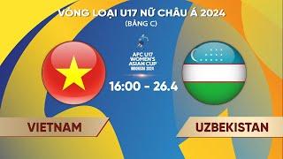 Full Match  VIỆT NAM - UZBEKISTAN l Bảng C - Vòng loại giải U17 nữ châu Á 2024
