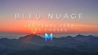 Bleu Nuage - Les Temps Fera Les Choses  Melodic House