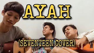 AYAH - SEVENTEEN jadi makin baper di cover akustik pake pecah suara kaya gini #ayah #seventeen