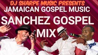 JAMAICAN GOSPEL MUSIC  SANCHEZ GOSPEL MIX. #jamaicangospel
