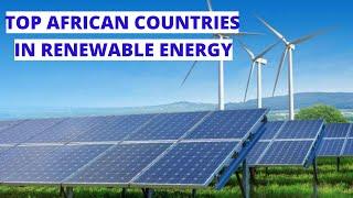 Top 10 African Countries Leading in Renewable Resources