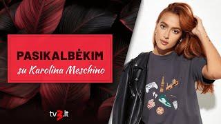 PASIKALBĖKIM. Karolina Meschino „Sėdėjau verkiau ir jaučiausi nevykėlė“