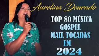 AURELINA DOURADO Tempo Ta Na Mão de Deus ..  Cd Completo Pra Todo Mundo Ouvir 2023