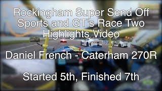 Rockingham Super Send Off - Sports and GTs - Race Two Onboard with Daniel French Caterham 270R