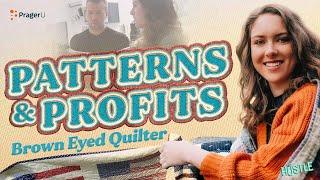 Patterns and Profits Brown Eyed Quilter  The Hustle  PragerU Kids