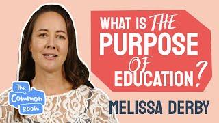 The purpose of education  Dr Melissa Derby  The Common Room