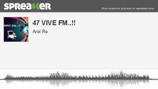 47 VIVE FM.. part 3 of 3 made with Spreaker