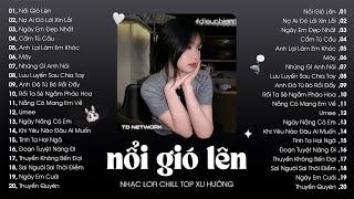 Nhạc Lofi Chill Top Xu Hướng 2024 Triệu View  Nổi Gió Lên Nợ Ai Đó Lời Xin Lỗi Ngày Em Đẹp Nhất