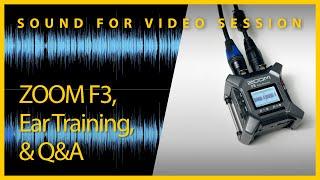 Sound for Video Session — ZOOM F3 Ear Training & Q&A