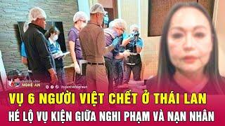 Vụ 6 người Việt chết ở Thái Lan Hé lộ vụ kiện giữa nghi phạm và nạn nhân
