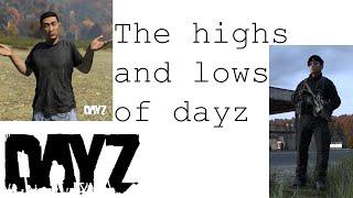 The HIGHS and LOWS of dayz