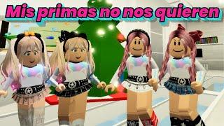 MIS PRIMAS NO NOS QUIEREN  HISTORIAS DE ROBLOX BROOKHAVEN