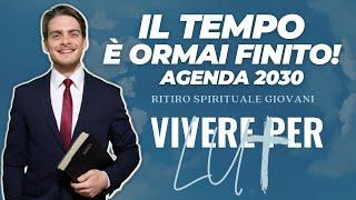 Il tempo è quasi finito 4000+2000=Agenda 2030  Ritiro giovani Vivere per Lui  Marco Dumi