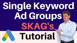 Single Keyword Ad Groups SKAGs Tutorial