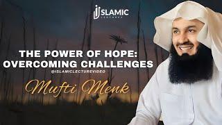 The Power of Hope Overcoming Challenges - Mufti Menk