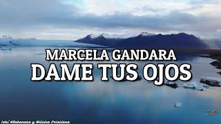 Marcela Gandara- Dame tus ojos  Letra