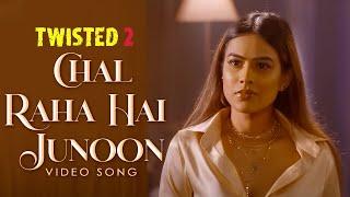 Chal Raha Hai Junoon - Video Song  Twisted 2  Nia Sharma  Rrahul Sudhir  Vikram Bhatt