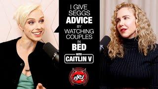 I Give Seggs Advice by Watching Couples in Bed with @CaitlinV