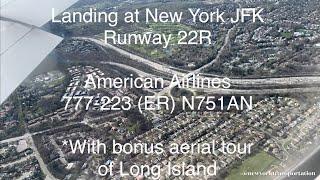 Landing New York JFK American Airlines 777-223ER N751AN with Beautiful Aerial Tour of Long Island