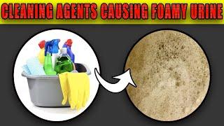 Toilet Cleaning Agents That Causes Foamy Urine in The Toilet Bowl