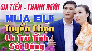 Gia Tiến -Thanh Ngân Liên Khúc Mưa Bụi - Tuyển Chọn Nhạc Trữ Tình Sôi Động Hay Nhất 2024