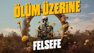 Ölüm Korkusu ve Hayatın Anlamı Üzerine Felsefe