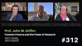 Prof. John M. Griffin Forensic Finance and the Power of Research  Rational Reminder 312