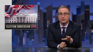 Election Subversion 2024 Last Week Tonight with John Oliver HBO