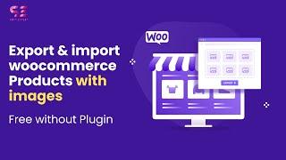 How to Export and import WooCommerce Products with images