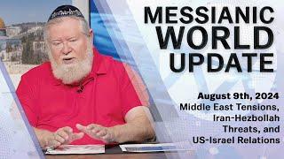 Messianic World Update  Mid-East Tensions US-Israel Relations & more