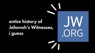 The entire history of Jehovahs Witnesses i guess