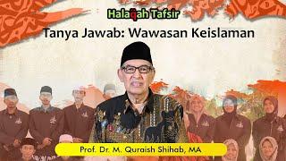 Tanya Jawab Wawasan Keislaman  Prof. Dr. M. Quraish Shihab MA