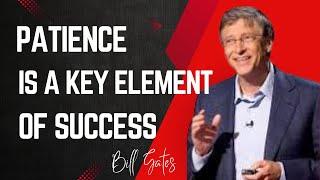 Patience is  a Key element of Success -Bill Gates  Bill Gates Wise Words  Bill Gates Quotes