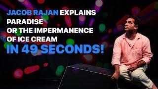 Jacob Rajan Explains Paradise or the Impermanence of Ice Cream in 49 Seconds